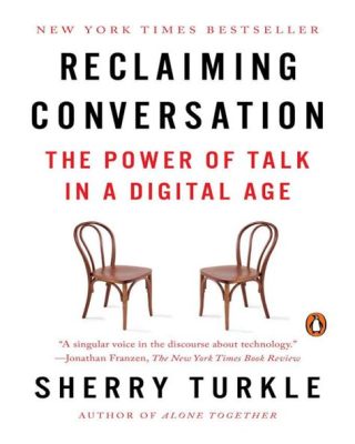 Reclaiming Conversation: The Power of Talk in a Digital Age - Unveiling the Tapestry of Human Connection in a Wired World